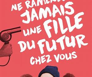 Ne ramenez jamais une fille du futur chez vous Ne ramenez jamais une fille du futur chez vous