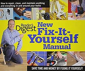New Fix-It-Yourself Manual: How to Repair, Clean, and Maintain Anything and Everything In and Around Your Home