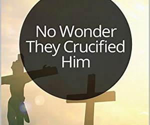 No Wonder They Crucified Him: 6 Session Bible Study: Discover why Jesus was a dangerous man. (Study Through the Bible Book 40) No Wonder They Crucified Him: 6 Session Bible Study: Discover why Jesus was a dangerous man. (Study Through the Bible Book 40)