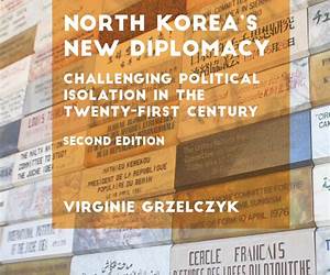 North Korea’s New Diplomacy: Challenging Political Isolation in the 21st Century