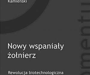 Nowy wspaniały żołnierz. Rewolucja biotechnologiczna i wojna w XXI wieku Nowy wspaniały żołnierz. Rewolucja biotechnologiczna i wojna w XXI wieku