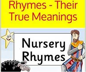 Nursery RhymesTheir True Meanings Nursery RhymesTheir True Meanings