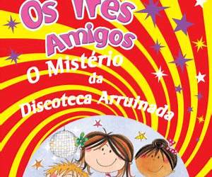 O Mistério da Discoteca Arruinada: Os Três Amigos O Mistério da Discoteca Arruinada: Os Três Amigos