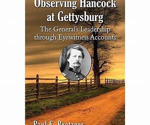 Observing Hancock at Gettysburg: The General's Leadership through Eyewitness Accounts
