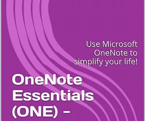 OneNote Essentials (ONE)Tips, Tricks and Advanced Features: Use Microsoft OneNote to simplify your life! OneNote Essentials (ONE)Tips, Tricks and Advanced Features: Use Microsoft OneNote to simplify your life!