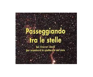 Passeggiando tra le stelle. Sei itinerari ideali per ammirare lo spettacolo del cielo