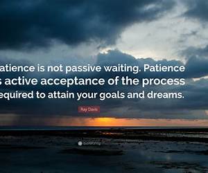 Patience is Waiting Patience is Waiting