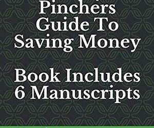 Penny Pinchers Guide To Saving Money: 6 Manuscripts: Learn Over 200 Simple Strategies To Save Money Penny Pinchers Guide To Saving Money: 6 Manuscripts: Learn Over 200 Simple Strategies To Save Money