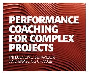 Performance Coaching for Complex Projects: Influencing Behaviour and Enabling Change (Advances in Project Management)