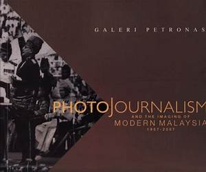 Photojournalism and the Imaging of Modern Malaysia 1957-2007 Photojournalism and the Imaging of Modern Malaysia 1957-2007