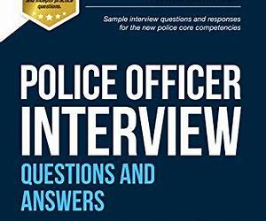 Police Officer Interview Questions and Answers for the new Day 1 Assessment Centre Interview Questions and Final Interview (NEW CORE COMPETENCIES) Police Officer Interview Questions and Answers for the new Day 1 Assessment Centre Interview Questions and Final Interview (NEW CORE COMPETENCIES)
