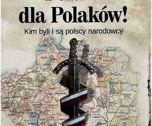 Polska dla Polaków! Kim byli i są polscy narodowcy