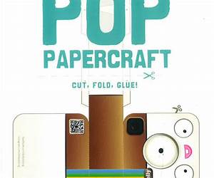 Pop Papercraft Cut, Fold, Glue! Pop Papercraft Cut, Fold, Glue!