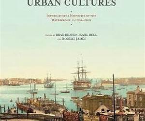 Port Towns and Urban Cultures: International Histories of the Waterfront, c. 1700-2000 Port Towns and Urban Cultures: International Histories of the Waterfront, c. 1700-2000