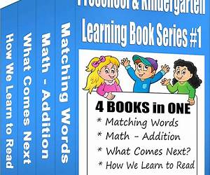 Preschool and Kindergarten Learning SeriesFour Books in One, Plus Bonus: Matching Words, Addtion (Math), What Comes Next Game and How We Learn to Read Preschool and Kindergarten Learning SeriesFour Books in One, Plus Bonus: Matching Words, Addtion (Math), What Comes Next Game and How We Learn to Read