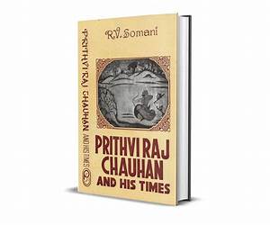 Prithviraj Chauhan and his times