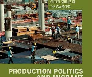 Production Politics and Migrant Labour Regimes: Guest Workers in Asia and the Gulf (Critical Studies of the Asia-Pacific)