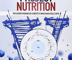 Project nutrition. Per essere padroni dei concetti e non schiavi delle diete Project nutrition. Per essere padroni dei concetti e non schiavi delle diete