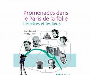 Promenades dans le Paris de la folie. Les êtres et les lieux