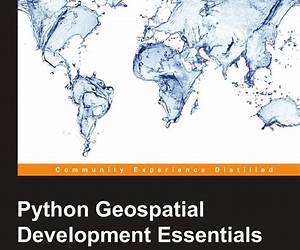 Python Geospatial Development Essentials Python Geospatial Development Essentials
