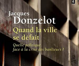 Quand La Ville Se Défait. Quelle Politique Face La Crise Des Banlieues ?