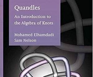 Quandles: An Introduction to the Algebra of Knots (Student Mathematical Library) Quandles: An Introduction to the Algebra of Knots (Student Mathematical Library)