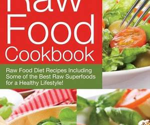 Raw Food Cookbook: 100 Easy, Healthy and Delicious Raw Food Recipes to Lose Weight and Feel Amazing (Health Lifestyle, Weight Loss, Clean Food) Raw Food Cookbook: 100 Easy, Healthy and Delicious Raw Food Recipes to Lose Weight and Feel Amazing (Health Lifestyle, Weight Loss, Clean Food)