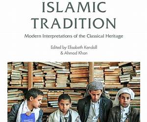 Reclaiming Islamic Tradition: Modern Interpretations of the Classical Heritage Reclaiming Islamic Tradition: Modern Interpretations of the Classical Heritage