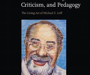 Rethinking Rhetorical Theory, Criticism, and Pedagogy: The Living Art of Michael C. Leff (Rhetoric \u0026 Public Affairs)
