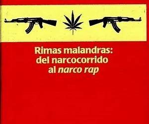 Rimas malandras. Del narcocorrido al narco rap. Rimas malandras. Del narcocorrido al narco rap.
