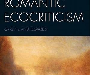 Romantic Ecocriticism: Origins and Legacies (Ecocritical Theory and Practice) Romantic Ecocriticism: Origins and Legacies (Ecocritical Theory and Practice)