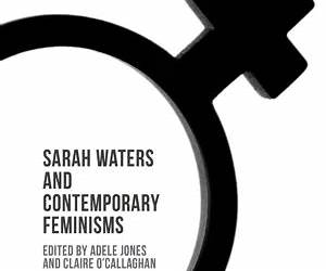 Sarah Waters and Contemporary Feminisms Sarah Waters and Contemporary Feminisms