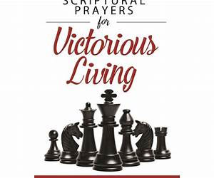 Scriptural Prayers for Victorious Living Scriptural Prayers for Victorious Living