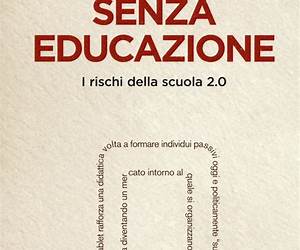Senza educazione: I rischi della scuola 2.0 Senza educazione: I rischi della scuola 2.0