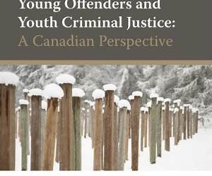 Serious and Violent Young Offenders and Youth Criminal Justice: A Canadian Perspective