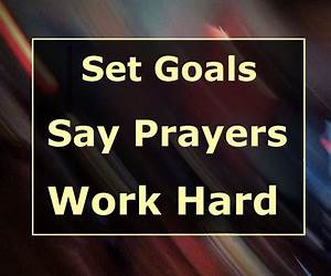 Set Goals. Say Prayers. Work Hard