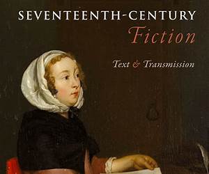 Seventeenth-Century Fiction: Text and Transmission Seventeenth-Century Fiction: Text and Transmission