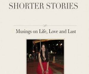Short Skirts and Shorter Stories: Musings on Life, Love and Lust Short Skirts and Shorter Stories: Musings on Life, Love and Lust