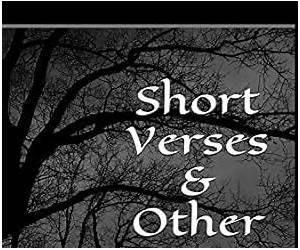 Short Verses \u0026 Other Curses: Haiku, Senryū, Tanka \u0026 Other Poetic, Artistic, \u0026 Photographic Miscellany