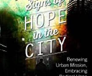Signs of Hope in the City: Renewing Urban Mission, Embracing Radical Hope