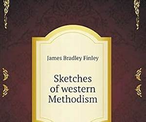 Sketches of Western Methodism: Biographical, Historical, and Miscellaneous. Illustrative of pioneer life Sketches of Western Methodism: Biographical, Historical, and Miscellaneous. Illustrative of pioneer life