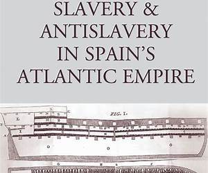 Slavery and Antislavery in Spain's Atlantic Empire (European Expansion \u0026 Global Interaction, 9) Slavery and Antislavery in Spain's Atlantic Empire (European Expansion \u0026 Global Interaction, 9)