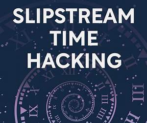 Slipstream Time Hacking: How to Cheat Time, Live More, And Enhance Happiness Slipstream Time Hacking: How to Cheat Time, Live More, And Enhance Happiness