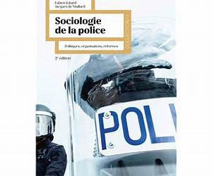 Sociologie de la Police: Politiques, Organisations, Reformes Sociologie de la Police: Politiques, Organisations, Reformes