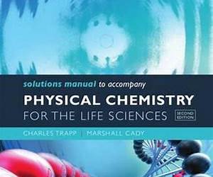 Solutions Manual to Accompany Physical Chemistry for the Life Sciences Solutions Manual to Accompany Physical Chemistry for the Life Sciences