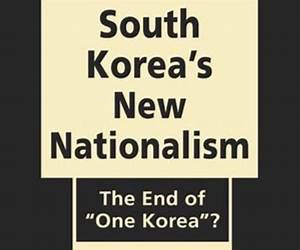 South Korea’s New Nationalism: The End of “One Korea”? South Korea’s New Nationalism: The End of “One Korea”?
