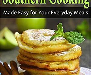 Southern Cooking Made Easy for Your Everyday Meals: Southern-Style Cookbook for Beginners, Easy and Tasty Southern Recipes for Breakfast Lunch Dinner and Snacks Southern Cooking Made Easy for Your Everyday Meals: Southern-Style Cookbook for Beginners, Easy and Tasty Southern Recipes for Breakfast Lunch Dinner and Snacks
