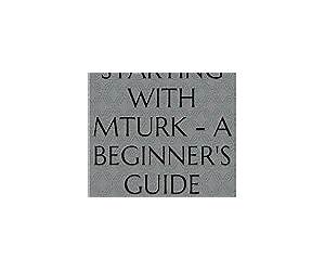 Starting with Mturka beginner's guide Starting with Mturka beginner's guide