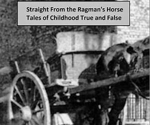 Straight From The Ragman's Horse: Tales of Childhood True and False