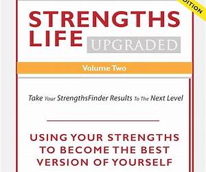 Strengths Life Upgraded, Volume Four: Take Your StrengthsFinder Results to the Next Level (StrengthFinder, Self Help, Leadership, Relationships Book 4) Strengths Life Upgraded, Volume Four: Take Your StrengthsFinder Results to the Next Level (StrengthFinder, Self Help, Leadership, Relationships Book 4)